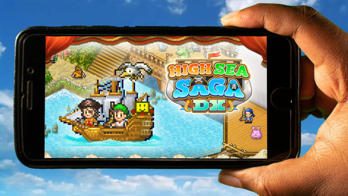 High Sea Saga DX Mobile – How to play on an Android or iOS phone?