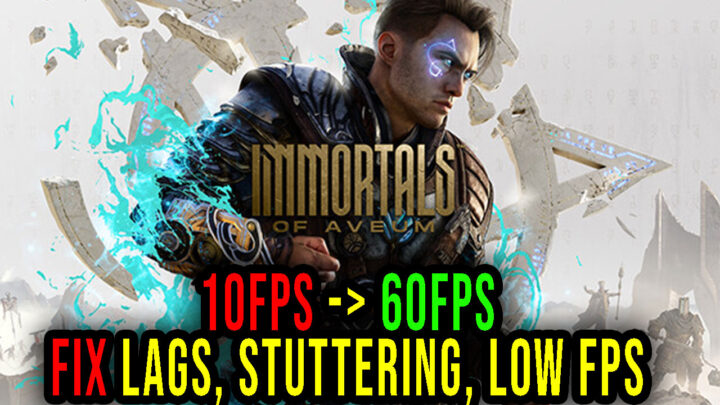 Immortals of Aveum – Lags, stuttering issues and low FPS – fix it!