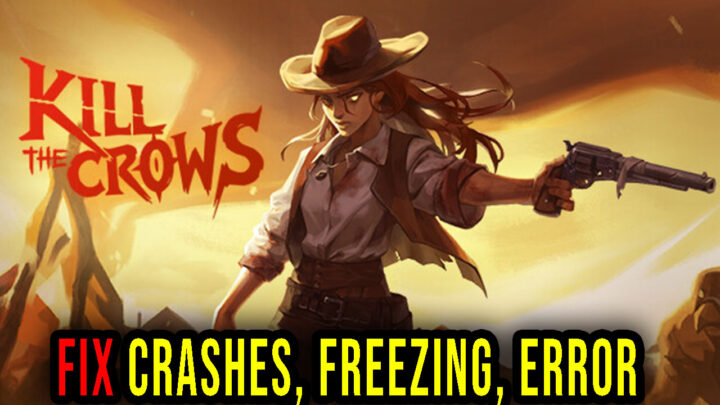 Kill The Crows – Crashes, freezing, error codes, and launching problems – fix it!