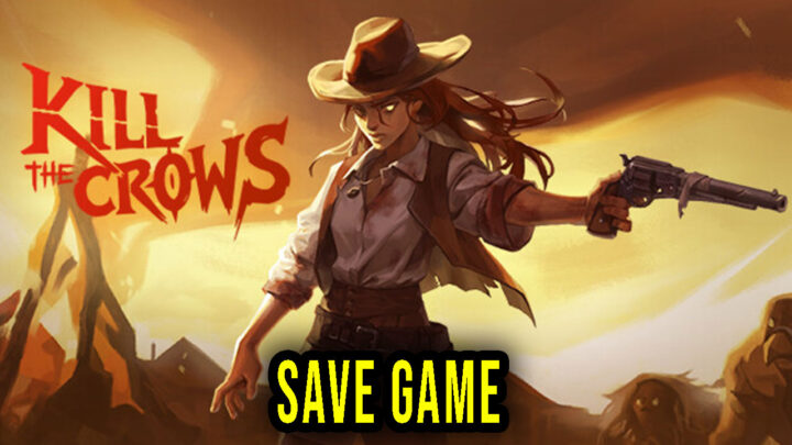 Kill The Crows – Save Game – location, backup, installation