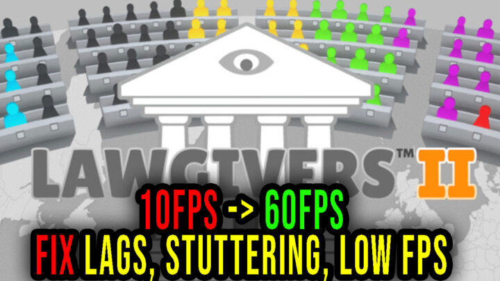 Lawgivers II – Lags, stuttering issues and low FPS – fix it!