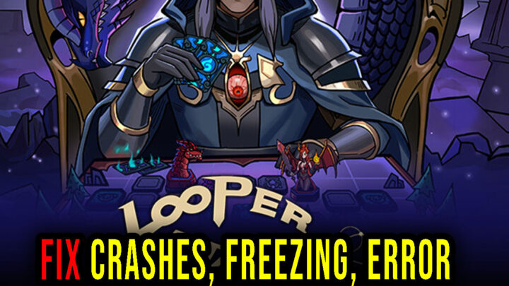 Looper Tactics – Crashes, freezing, error codes, and launching problems – fix it!