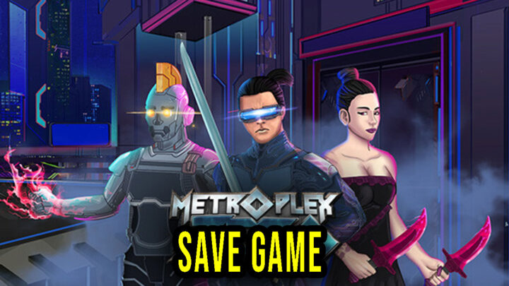 Metroplex Zero – Save Game – location, backup, installation