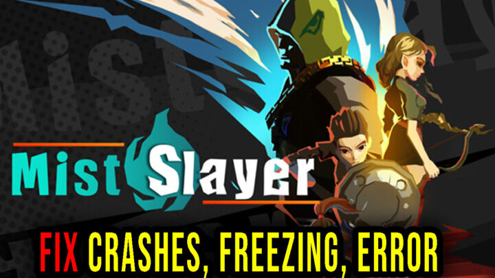 Mist Slayer – Crashes, freezing, error codes, and launching problems – fix it!