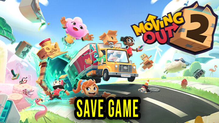 Moving Out 2 – Save Game – location, backup, installation