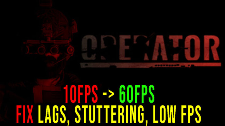 OPERATOR – Lags, stuttering issues and low FPS – fix it!