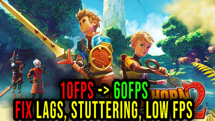 Oceanhorn 2: Knights of the Lost Realm – Lags, stuttering issues and low FPS – fix it!