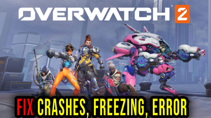 Overwatch 2 – Crashes, freezing, error codes, and launching problems – fix it!