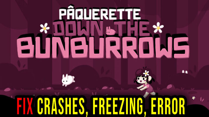 Pâquerette Down the Bunburrows – Crashes, freezing, error codes, and launching problems – fix it!