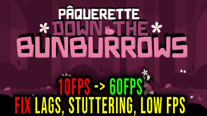 Pâquerette Down the Bunburrows – Lags, stuttering issues and low FPS – fix it!