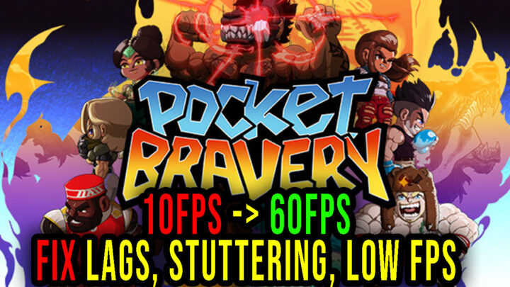 Pocket Bravery – Lags, stuttering issues and low FPS – fix it!
