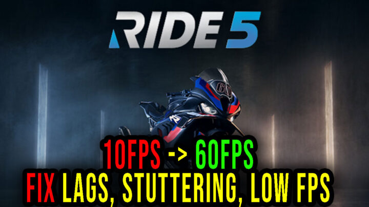 RIDE 5 – Lags, stuttering issues and low FPS – fix it!