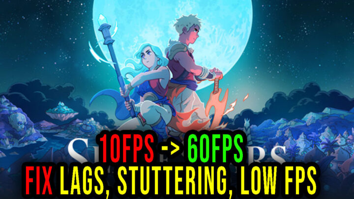 Sea of Stars – Lags, stuttering issues and low FPS – fix it!