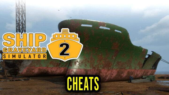 Ship Graveyard Simulator 2 – Cheats, Trainers, Codes