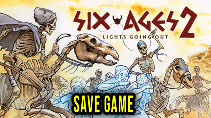 Six Ages 2: Lights Going Out – Save Game – location, backup, installation