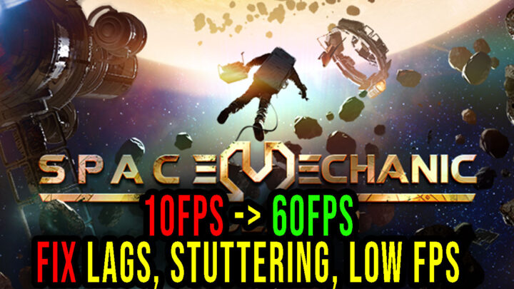 Space Mechanic Simulator – Lags, stuttering issues and low FPS – fix it!