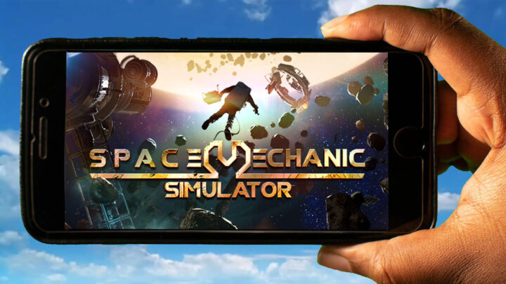 Space Mechanic Simulator Mobile – How to play on an Android or iOS phone?