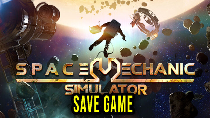 Space Mechanic Simulator – Save Game – location, backup, installation
