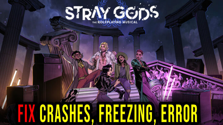 Stray Gods: The Roleplaying Musical – Crashes, freezing, error codes, and launching problems – fix it!