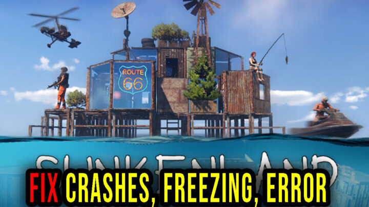 Sunkenland – Crashes, freezing, error codes, and launching problems – fix it!