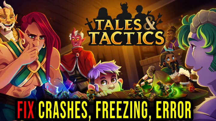 Tales And Tactics – Crashes, freezing, error codes, and launching problems – fix it!