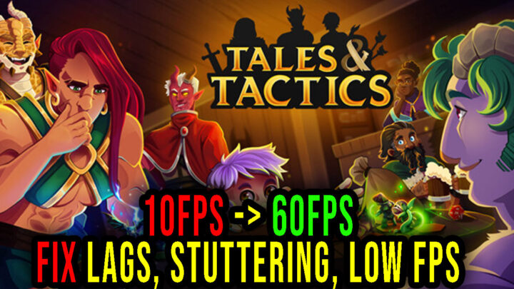 Tales And Tactics – Lags, stuttering issues and low FPS – fix it!