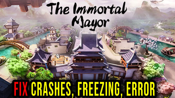 The Immortal Mayor – Crashes, freezing, error codes, and launching problems – fix it!