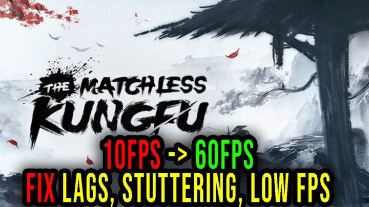 The Matchless Kungfu – Lags, stuttering issues and low FPS – fix it!