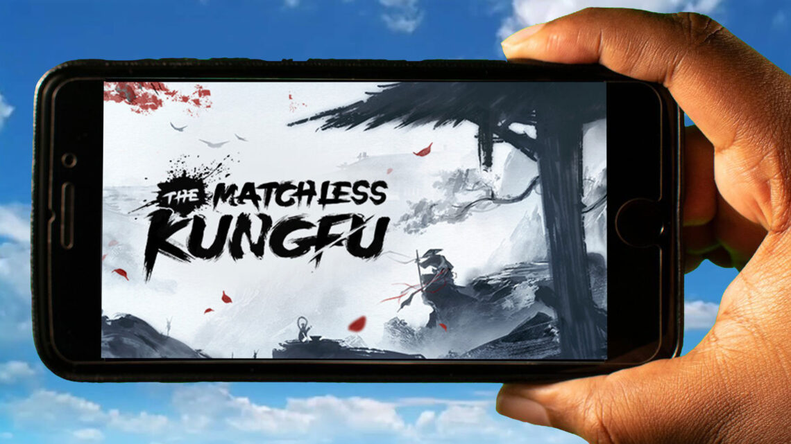 The Matchless Kungfu Mobile – How to play on an Android or iOS phone?