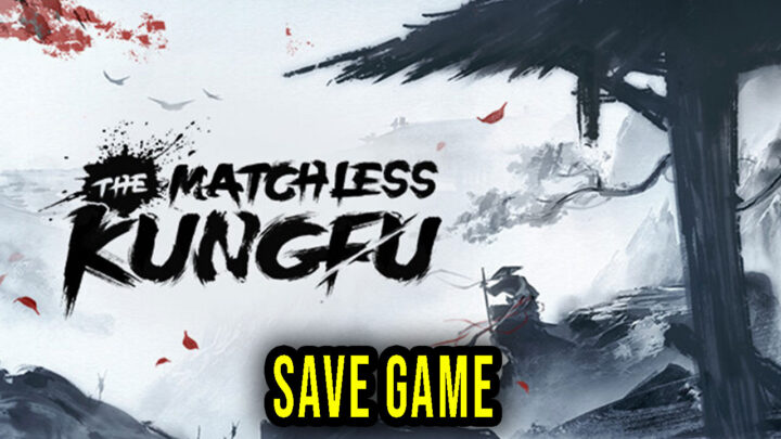The Matchless Kungfu – Save Game – location, backup, installation