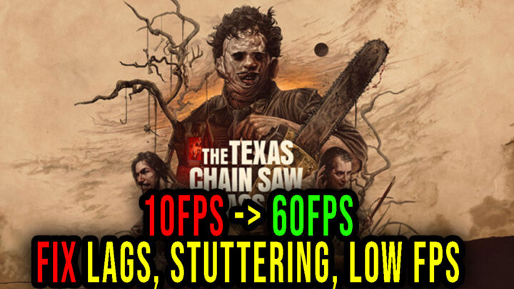 The Texas Chain Saw Massacre – Lags, stuttering issues and low FPS – fix it!