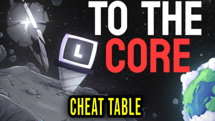 To The Core – Cheat Table for Cheat Engine
