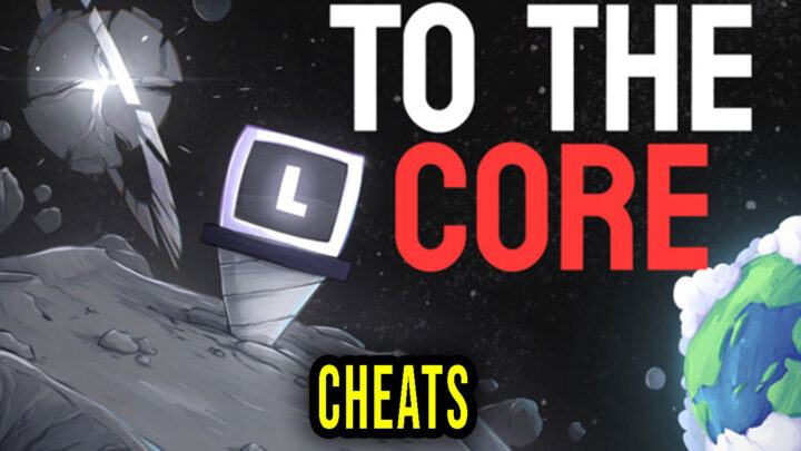 To The Core – Cheats, Trainers, Codes