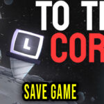 To The Core Save Game