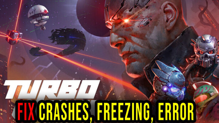 Turbo Overkill – Crashes, freezing, error codes, and launching problems – fix it!