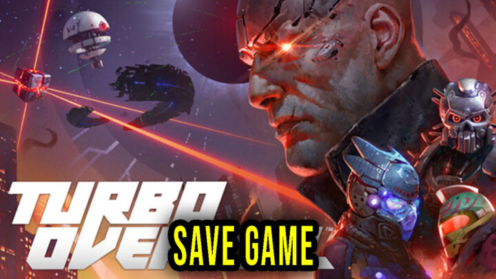 Turbo Overkill – Save Game – location, backup, installation