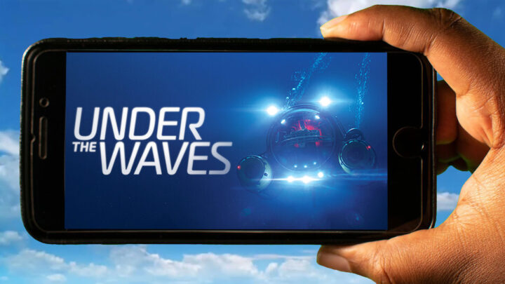 Under The Waves Mobile – How to play on an Android or iOS phone?