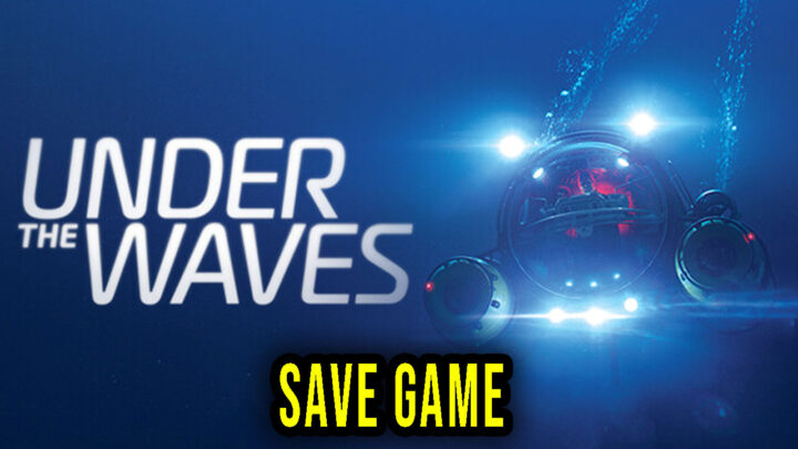 Under The Waves – Save Game – location, backup, installation