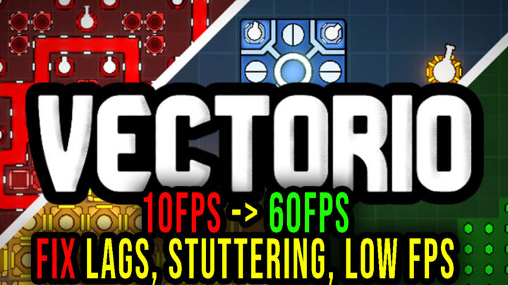 Vectorio – Lags, stuttering issues and low FPS – fix it!