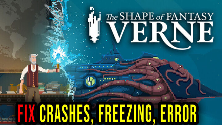 Verne: The Shape of Fantasy – Crashes, freezing, error codes, and launching problems – fix it!