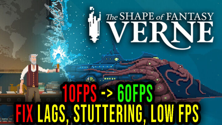Verne: The Shape of Fantasy – Lags, stuttering issues and low FPS – fix it!