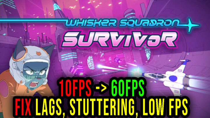 Whisker Squadron: Survivor – Lags, stuttering issues and low FPS – fix it!