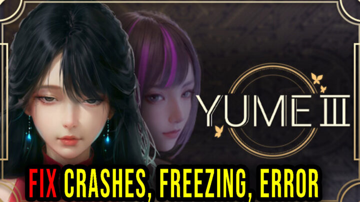 YUME 3 – Crashes, freezing, error codes, and launching problems – fix it!