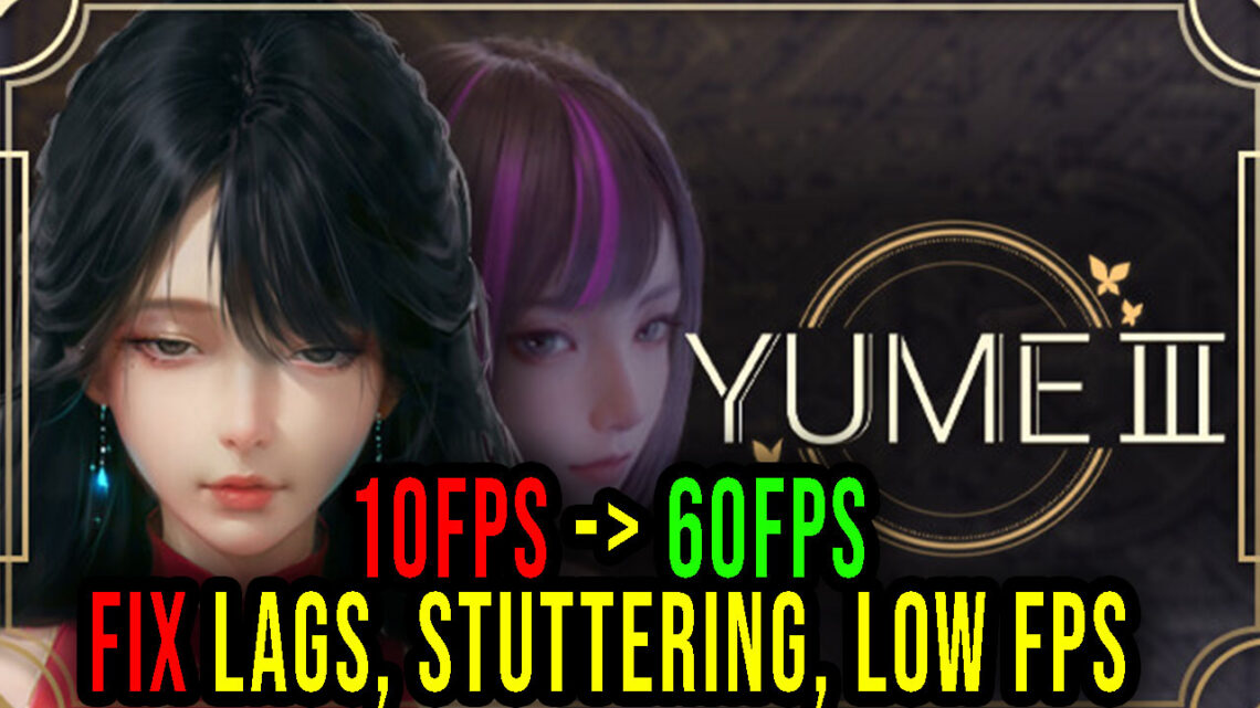 YUME 3 – Lags, stuttering issues and low FPS – fix it!