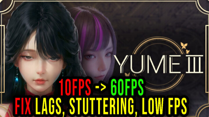 YUME 3 – Lags, stuttering issues and low FPS – fix it!