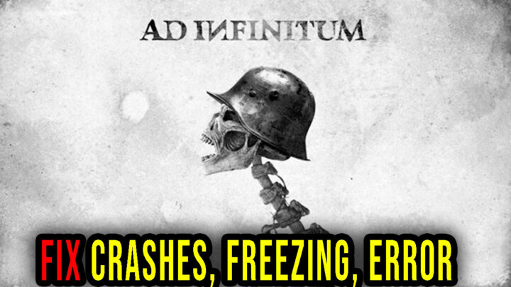 Ad Infinitum – Crashes, freezing, error codes, and launching problems – fix it!