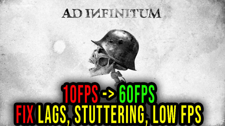 Ad Infinitum – Lags, stuttering issues and low FPS – fix it!