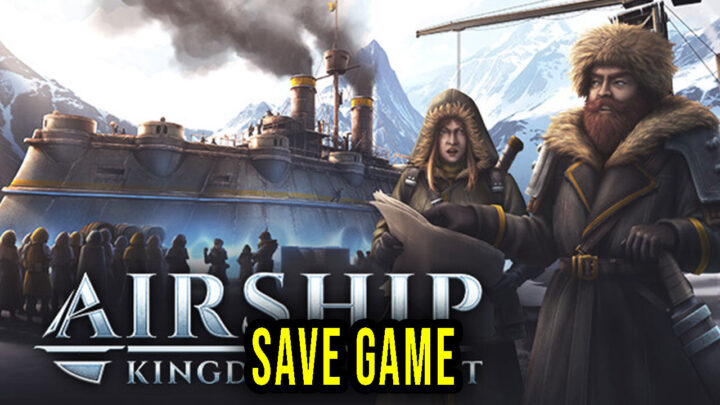 Airship: Kingdoms Adrift – Save Game – location, backup, installation