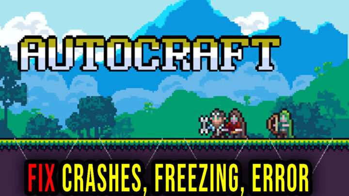 Autocraft – Crashes, freezing, error codes, and launching problems – fix it!