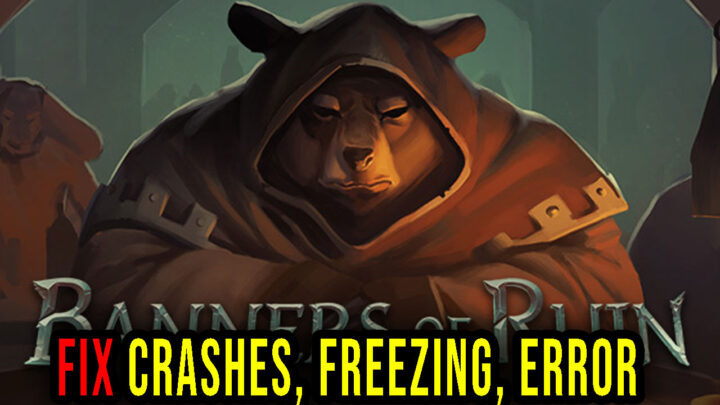 Banners of Ruin – Crashes, freezing, error codes, and launching problems – fix it!